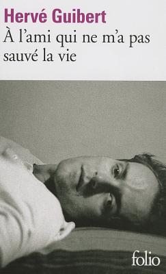 A L'Ami Qui Ne M'a Pas Sauve la Vie - Guibert, Herve