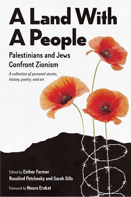 A Land with a People: Palestinians and Jews Confront Zionism - Farmer, Esther (Editor), and Petchesky, Rosalind Pollack (Editor), and Sills, Sarah (Editor)