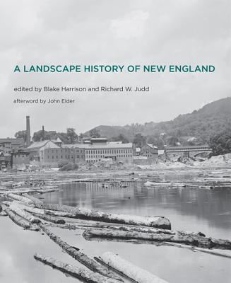 A Landscape History of New England - Harrison, Blake (Editor), and Judd, Richard W, Professor (Editor), and Elder, John (Afterword by)