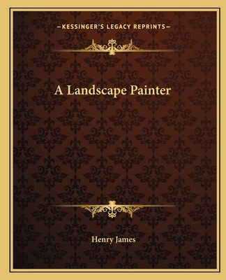 A Landscape Painter - James, Henry