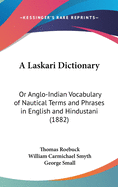 A Laskari Dictionary: Or Anglo-Indian Vocabulary of Nautical Terms and Phrases in English and Hindustani (1882)
