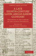 A Late Eighth-Century Latin-Anglo-Saxon Glossary Preserved in the Library of the Leiden University