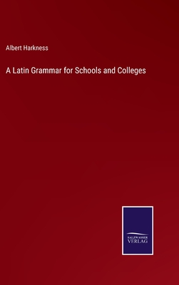 A Latin Grammar for Schools and Colleges - Harkness, Albert