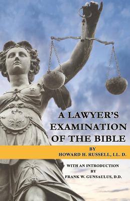 A Lawyer's Examination of the Bible - Gunsaulus D D, Frank W (Introduction by), and Russell LL D, Howard H