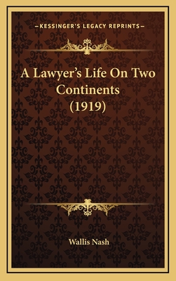 A Lawyer's Life on Two Continents (1919) - Nash, Wallis