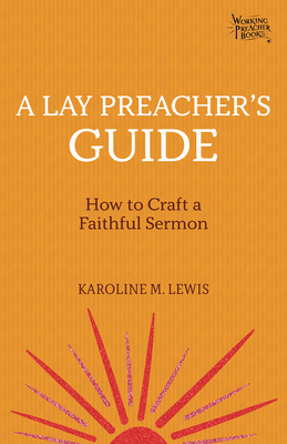 A Lay Preacher's Guide: How to Craft a Faithful Sermon - Lewis, Karoline M