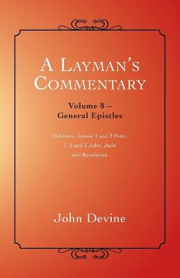 A Layman's Commentary: General Epistles - Devine, John