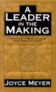 A Leader in the Making: Essentials to Being a Leader After God's Own Heart