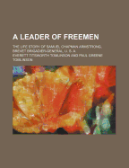 A Leader of Freemen; The Life Story of Samuel Chapman Armstrong, Brevet Brigadier-General, U.S.A.