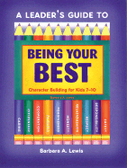 A Leader's Guide to Being Your Best: Character Building for Ages 7-10 - Lewis, Barbara A