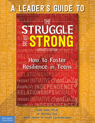 A Leader's Guide to the Struggle to Be Strong: How to Foster Resilience in Teens (Updated Edition) - Wolin, Sybil (Editor), and Desetta, Al (Editor), and Hefner, Keith (Editor)