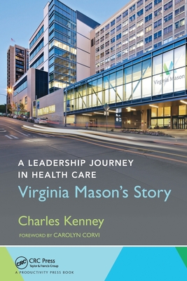 A Leadership Journey in Health Care: Virginia Mason's Story - Kenney, Charles