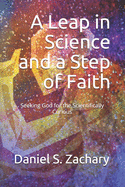 A Leap in Science and a Step of Faith: Seeking God for the Scientifically Curious