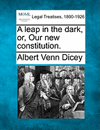 A Leap in the Dark, Or, Our New Constitution