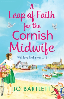 A Leap of Faith For The Cornish Midwife: An emotional, uplifting read from Jo Bartlett - Jo Bartlett