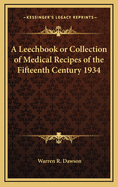 A Leechbook or Collection of Medical Recipes of the Fifteenth Century 1934