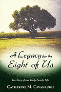 A Legacy for the Eight of Us: The Story of Our Early Family Life