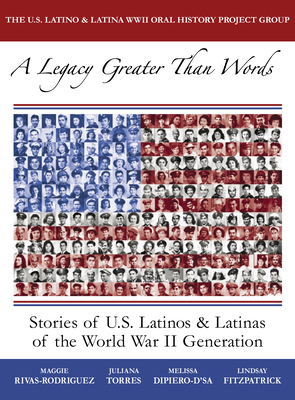 A Legacy Greater Than Words: Stories of U.S. Latinos & Latinas of the WWII Generation - Rivas-Rodriguez, Maggie