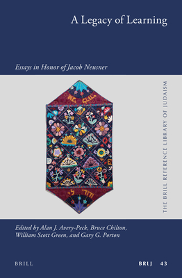 A Legacy of Learning: Essays in Honor of Jacob Neusner - Avery-Peck, Alan (Editor), and Chilton, Bruce D (Editor), and Green, William Scott (Editor)
