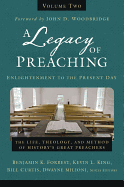 A Legacy of Preaching, Volume Two---Enlightenment to the Present Day: The Life, Theology, and Method of History's Great Preachers