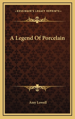 A Legend of Porcelain - Lowell, Amy