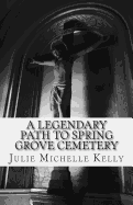 A Legendary Path to Spring Grove Cemetery - Kelly, Julie Michelle