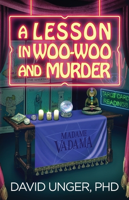 A Lesson in Woo-Woo and Murder - Unger, David, PhD