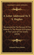 A Letter Addressed to T. S. Hughes: Occasioned by the Perusal of the Address to the People of England in the Cause of the Greeks (1823)