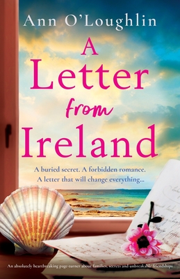 A Letter from Ireland: An absolutely heartbreaking page-turner about families, secrets and unbreakable friendships - O'Loughlin, Ann