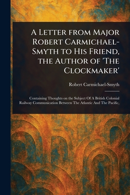 A Letter From Major Robert Carmichael-Smyth to His Friend, the Author of 'The Clockmaker' - Carmichael-Smyth, Robert