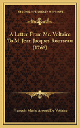 A Letter from Mr. Voltaire to M. Jean Jacques Rousseau (1766)