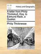 A Letter from Philip Thickskull, Esq. to Edmund Rack, a Quaker