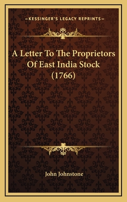 A Letter to the Proprietors of East India Stock (1766) - Johnstone, John