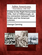 A Letter to the Right Honourable Wills, Earl of Hillsborough, on the Connection Between Great Britain and Her American Colonies.