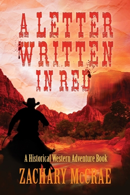 A Letter Written in Red: A Classic Western Adventure - McCrae, Zachary