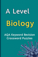A Level Biology AQA Keyword Revision Crossword Puzzles: Revision Aid for Mocks and Exams