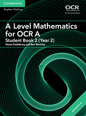 A Level Mathematics for OCR Student Book 2 (Year 2) with Digital Access (2 Years) - Kadelburg, Vesna (Editor), and Woolley, Ben