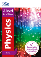 A -level Physics Year 2 In a Week: Ideal for Home Learning, 2022 and 2023 Exams