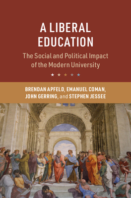 A Liberal Education: The Social and Political Impact of the Modern University - Apfeld, Brendan, and Coman, Emanuel, and Gerring, John