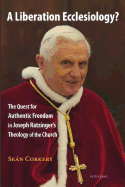 A Liberation Ecclesiology?: The Quest for Authentic Freedom in Joseph Ratzinger's Theology of the Church