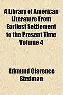 A Library of American Literature from Earliest Settlement to the Present Time Volume 6
