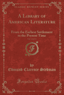 A Library of American Literature, Vol. 10 of 11: From the Earliest Settlement to the Present Time (Classic Reprint)