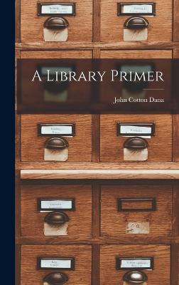 A Library Primer - Dana, John Cotton