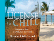 A License to Chill: Nuggets of Truth to Encourage the Heart - Gilliland, Steve