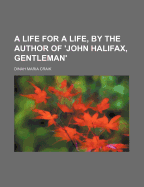 A Life for a Life, by the Author of 'John Halifax, Gentleman'