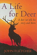 A Life for Deer: A Deer Vet Tells His Story and Theirs