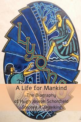 A Life for Mankind: The Biography of Hugh J. Schonfield - Engelking, Stephen A.