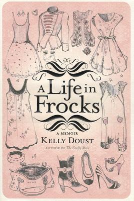 A Life in Frocks - Doust, Kelly