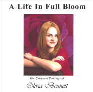 A Life in Full Bloom: The Story and Paintings of Olivia Bennett