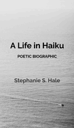 A Life in Haiku: Poetic Biographic